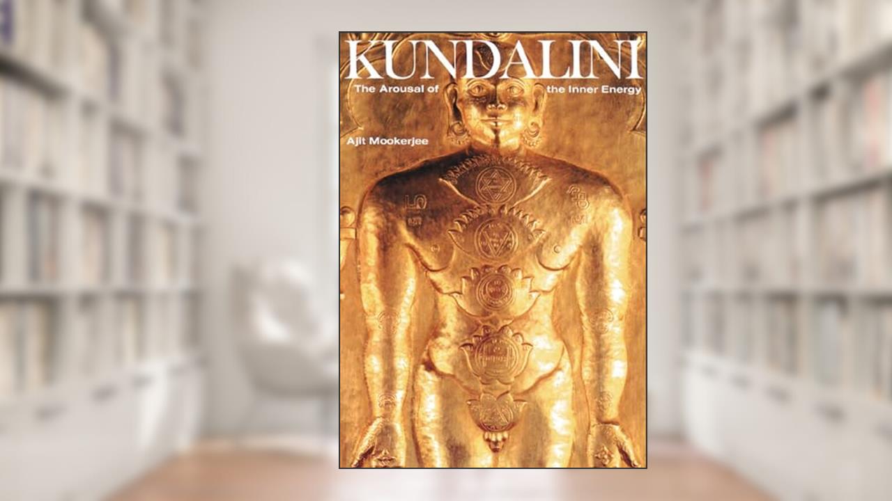 Kundalini: The Arousal of the Inner Energy, written by Ajit Mookerjee
