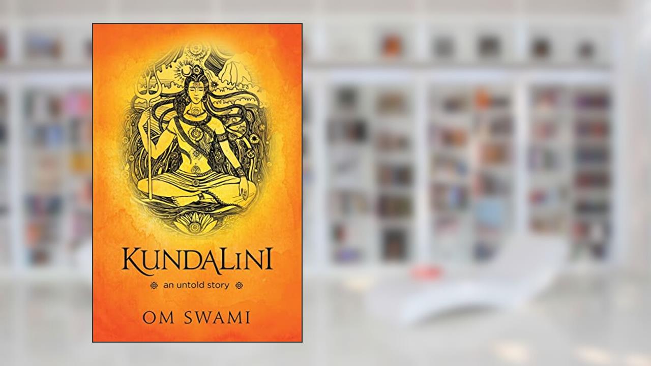 Kundalini -- An Untold Story: A Himalayan Mystic's Insight into the Power of Kundalini and Chakra Sadhana, written by Om Swami
