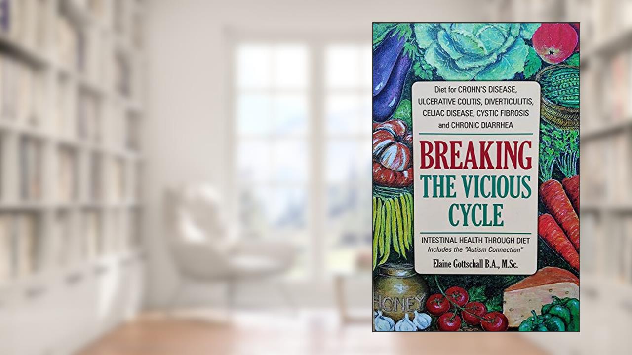 Breaking the Vicious Cycle: Intestinal Health Through Diet, written by Elaine Gottschall MS