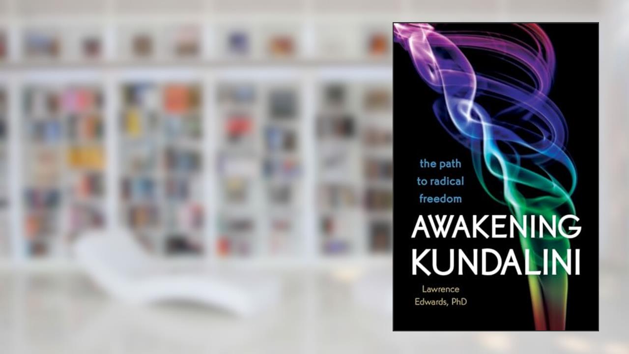 Awakening Kundalini: The Path to Radical Freedom, written by Lawrence Edwards