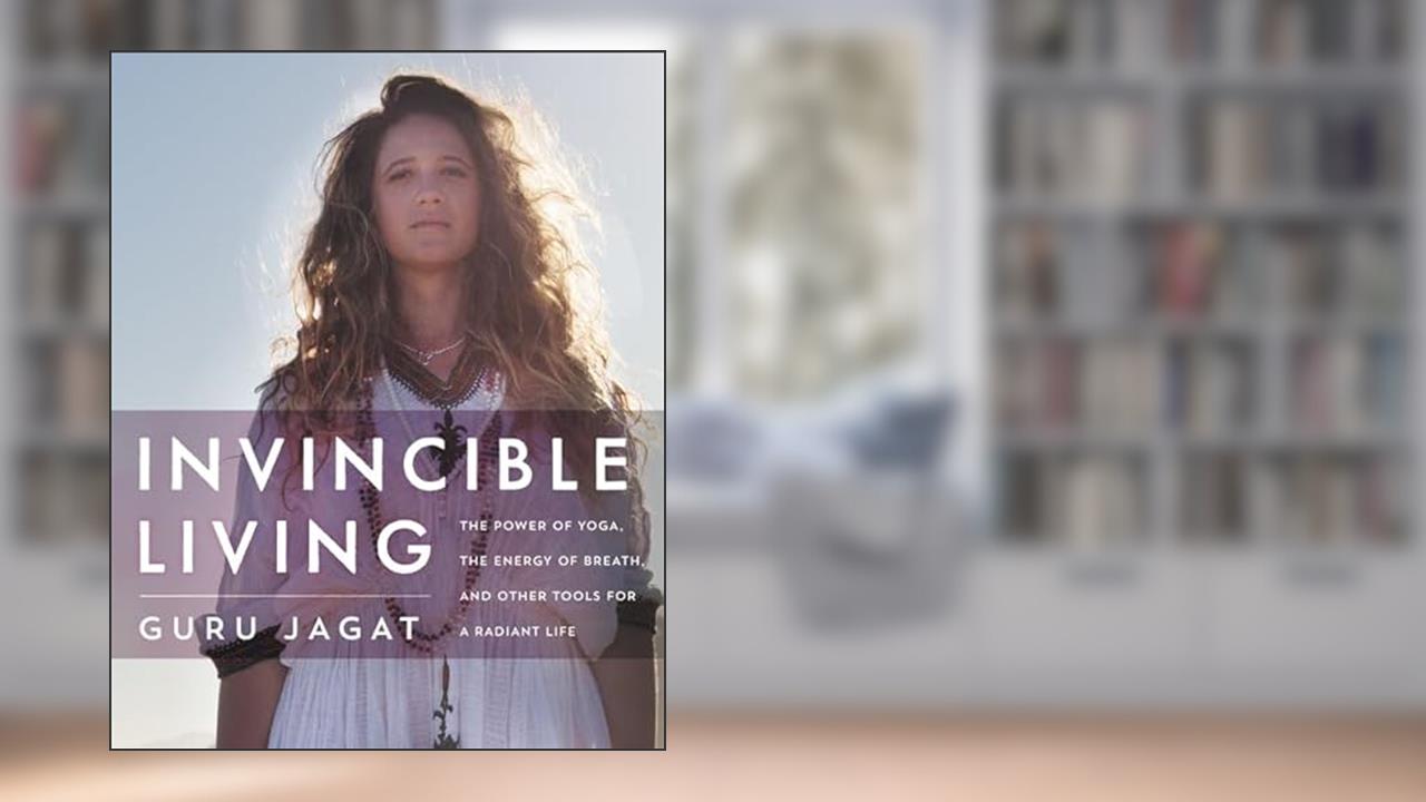 Invincible Living: The Power of Yoga, The Energy of Breath, and Other Tools for a Radiant Life, written by Guru Jagat