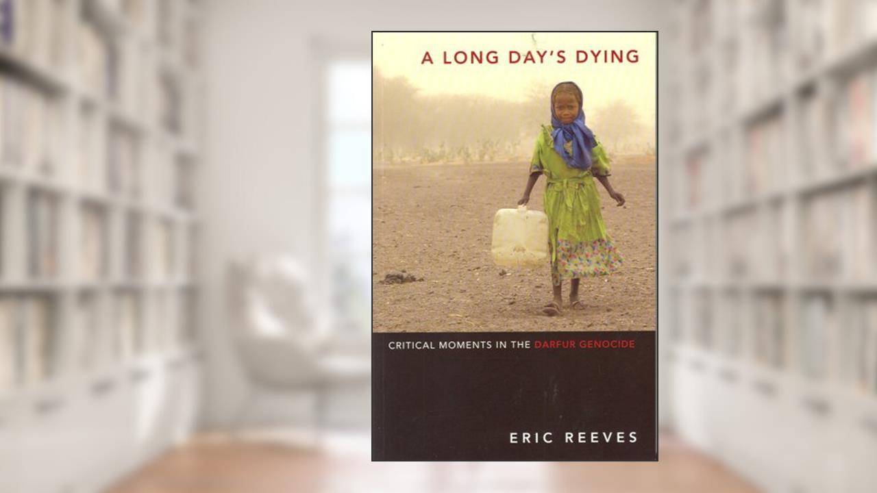 A Long Day's Dying: Critical Moments in the Darfur Genocide, written by Eric Reeves