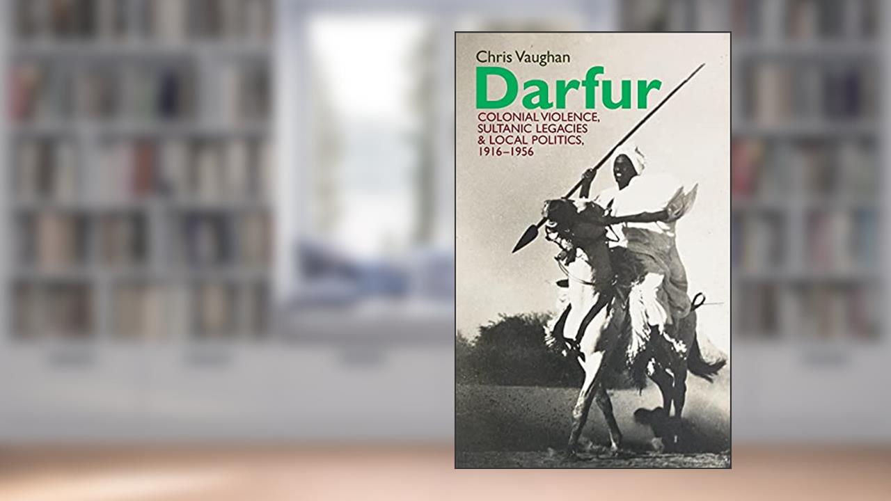 Darfur: Colonial violence, Sultanic legacies and local politics, 1916-1956 (Eastern Africa Series, 32), written by Chris Vaughan