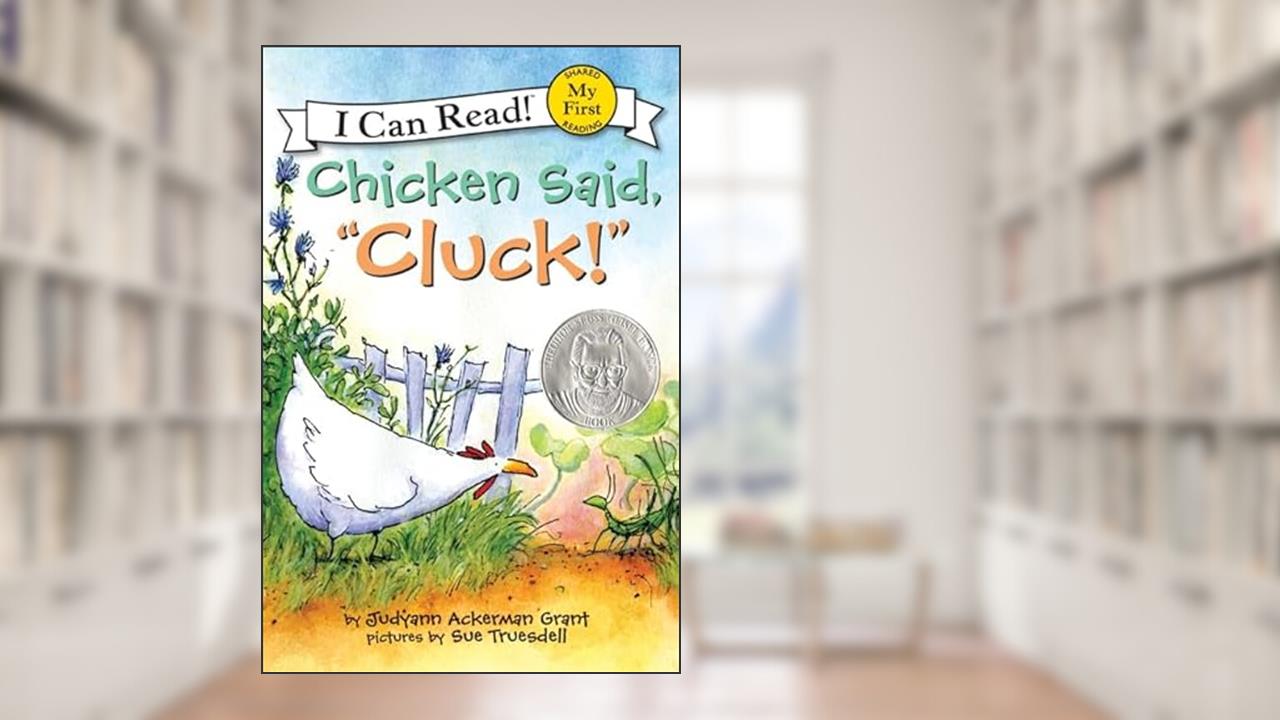 Chicken Said, "Cluck!": An Easter And Springtime Book For Kids (My First I Can Read), written by Judyann Ackerman Grant
