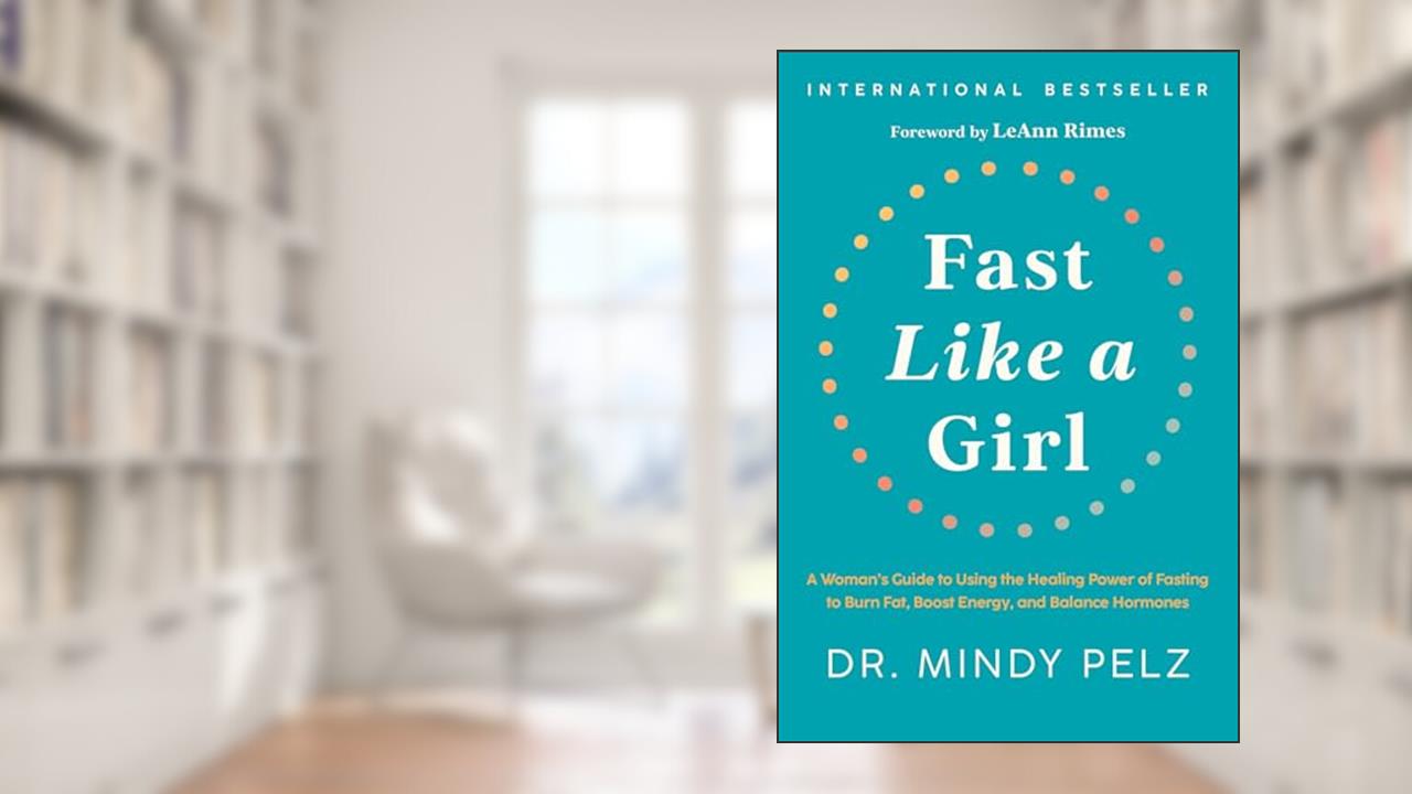 Fast Like a Girl: A Woman's Guide to Using the Healing Power of Fasting to Burn Fat, Boost Energy, and Balance Hormones, written by Dr. Mindy Pelz