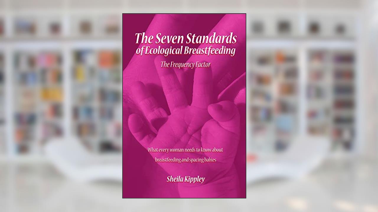 The Seven Standards of Ecological Breastfeeding: The Frequency Factor, written by Sheila Kippley