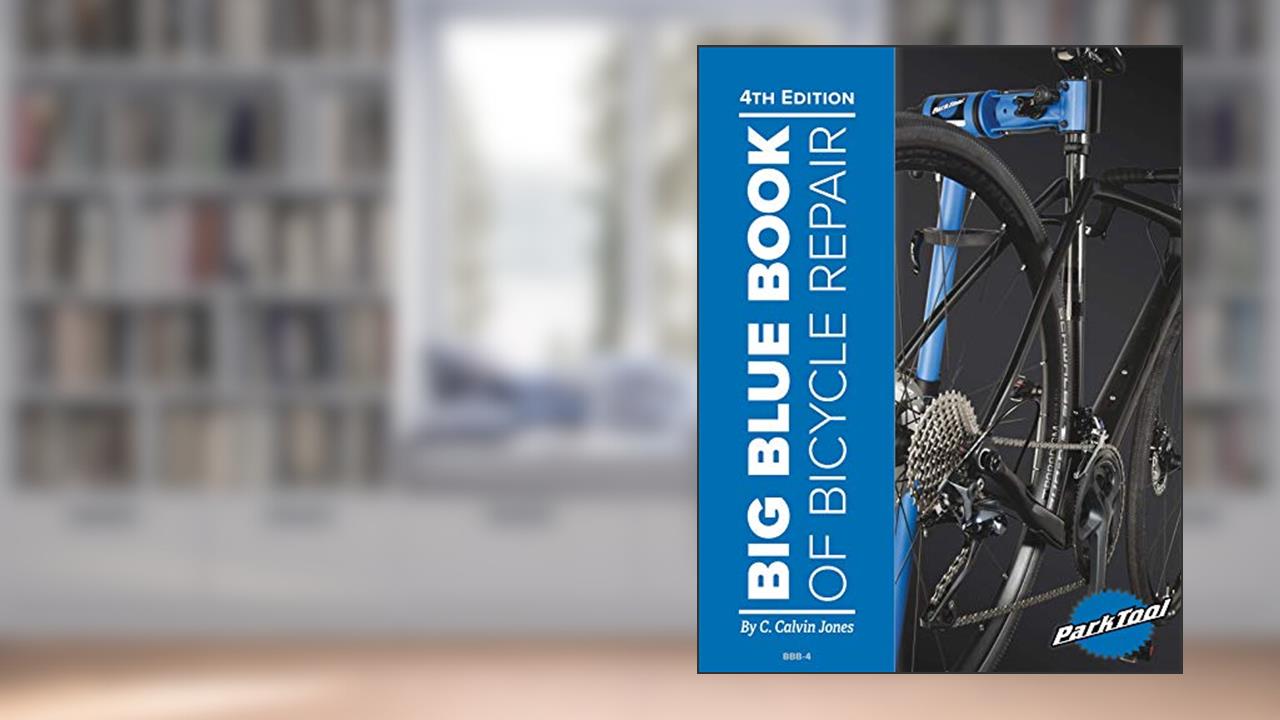 Big Blue Book of Bicycle Repair - 4th Edition, written by C. Calvin Jones