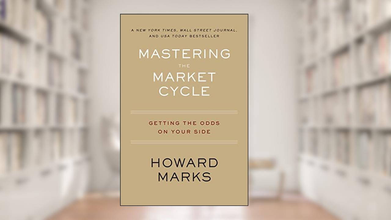 Mastering The Market Cycle: Getting the Odds on Your Side, written by Howard Marks