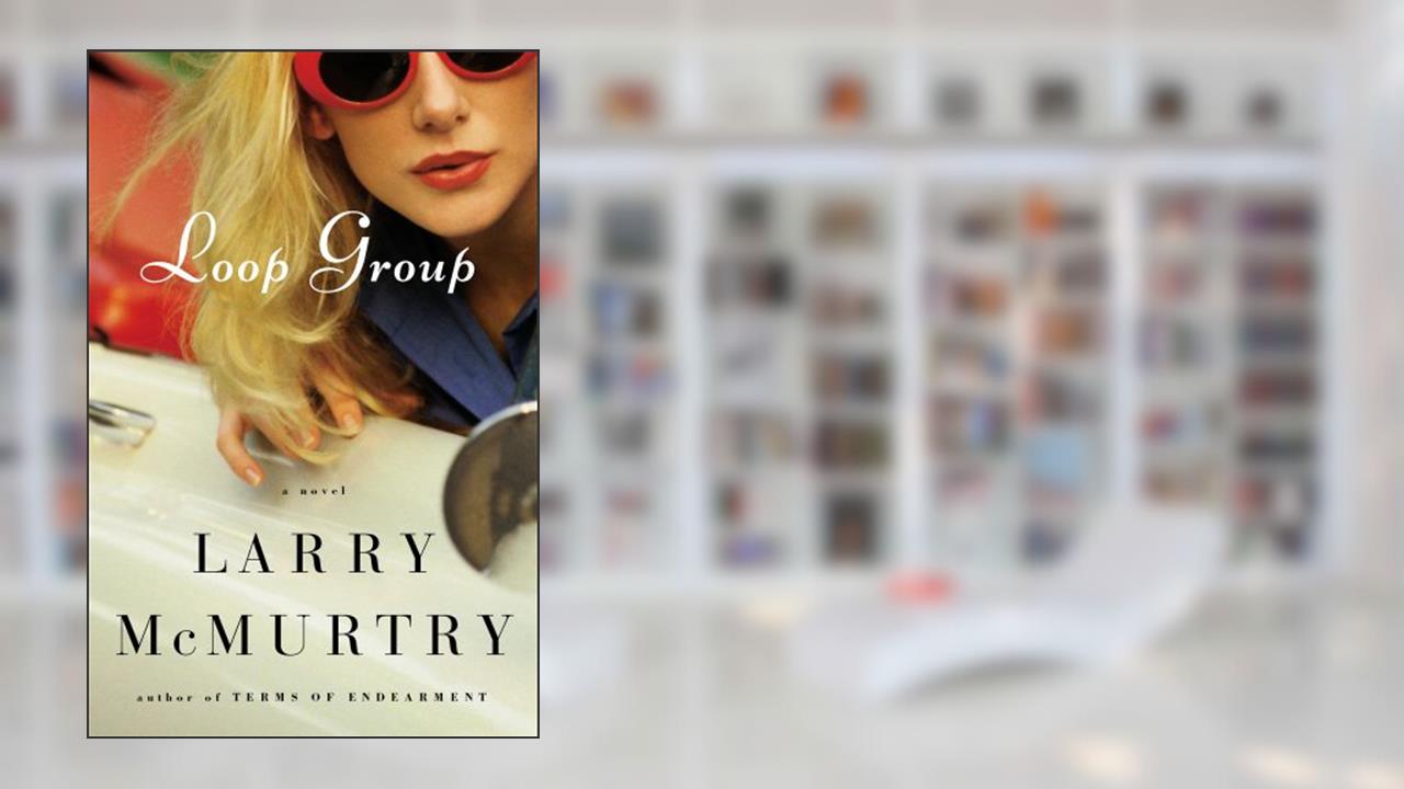 Loop Group: A Novel, written by Larry McMurtry