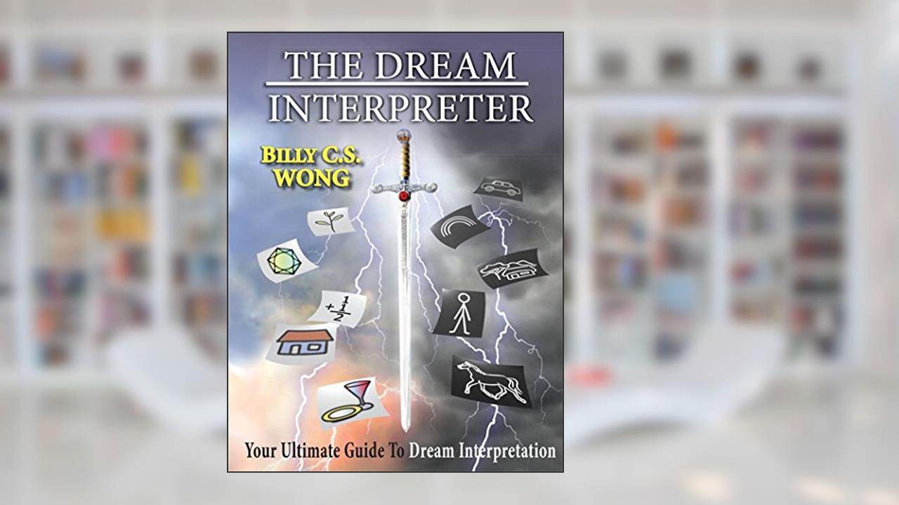 THE DREAM INTERPRETER: Your Ultimate Guide To Dream Interpretation, written by BILLY C.S. WONG
