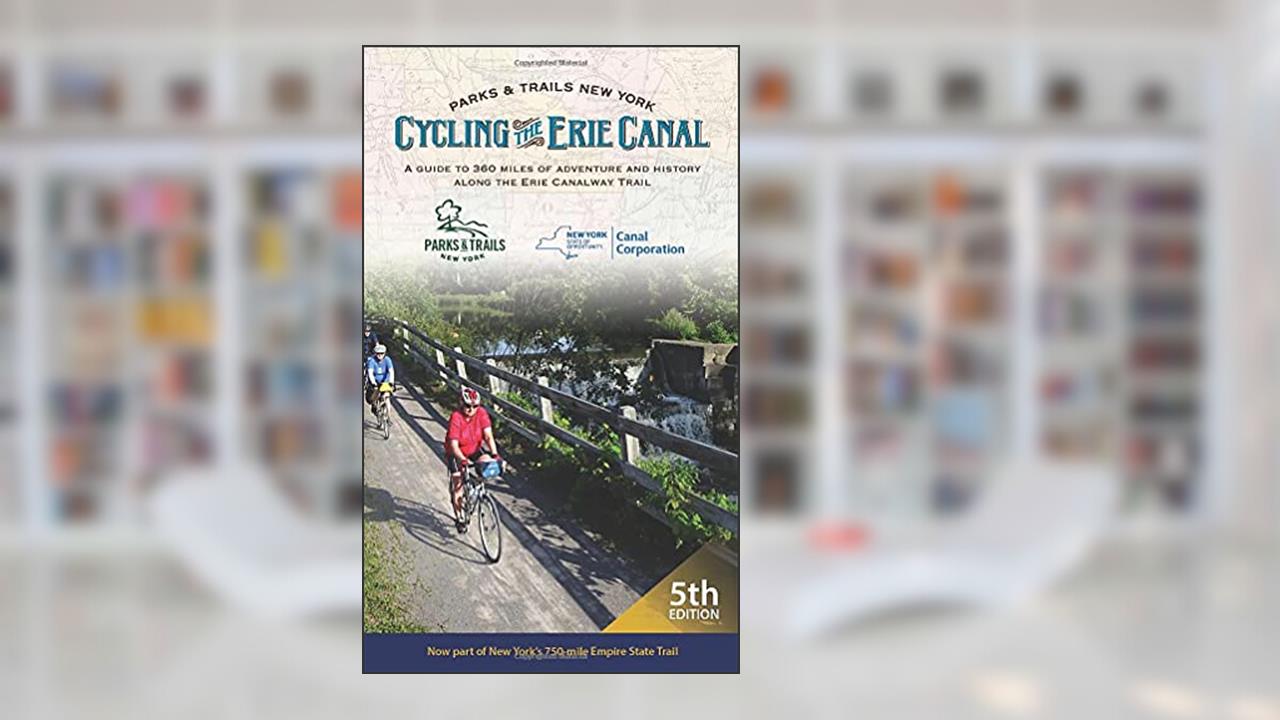 Cycling the Erie Canal: A Guide to 360 Miles of Adventure and History Along the Erie Canalway Trail (Parks & Trails New York), written by Parks & Trails New York