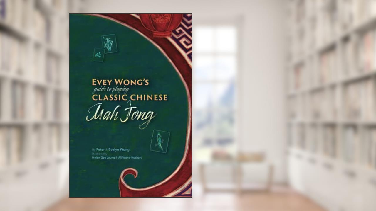 Evey Wong's Guide To Playing Classic Chinese MahJong, written by Peter & Evelyn Wong