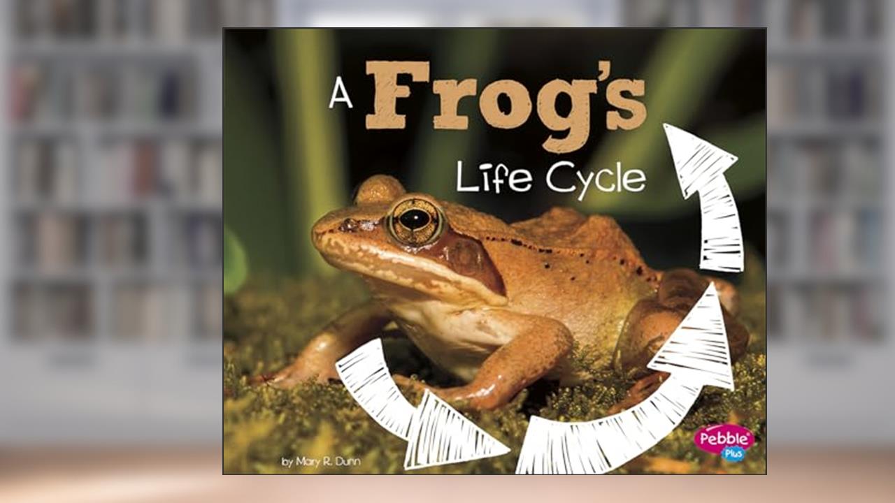 A Frog's Life Cycle (Explore Life Cycles), written by Mary R. Dunn