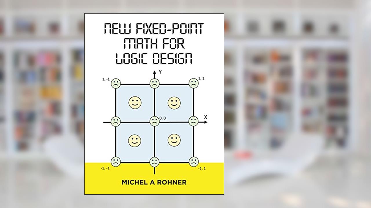 New Fixed-Point Math for Logic Design, written by Michel A Rohner
