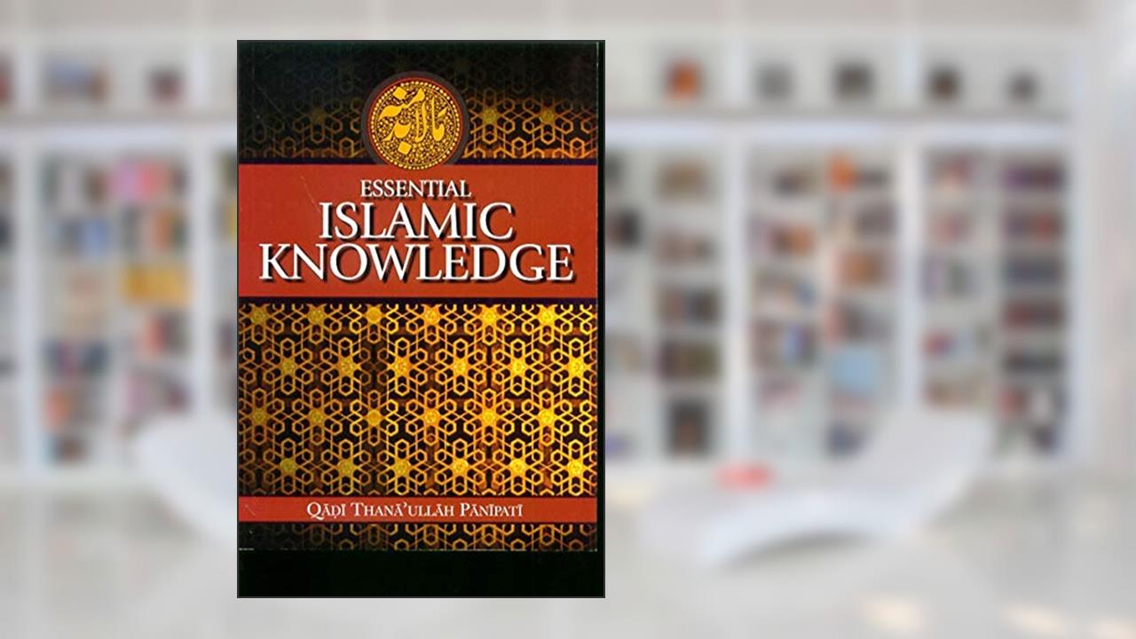 Essential Islamic Knowledge - A Handbook On Hanafi Fiqh By Qadi Thana Ullah Panipati, written by Qadi Thana Ullah Panipati