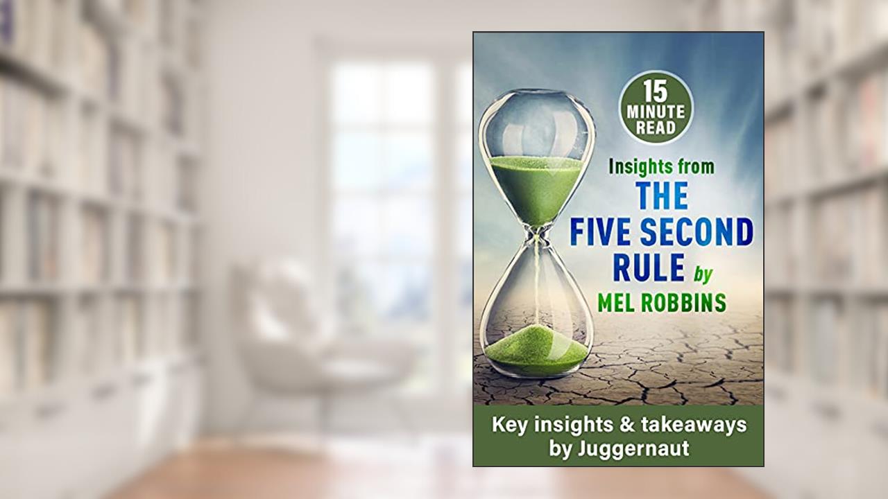 Insights from The 5 Second Rule by Mel Robbins, written by Juggernaut