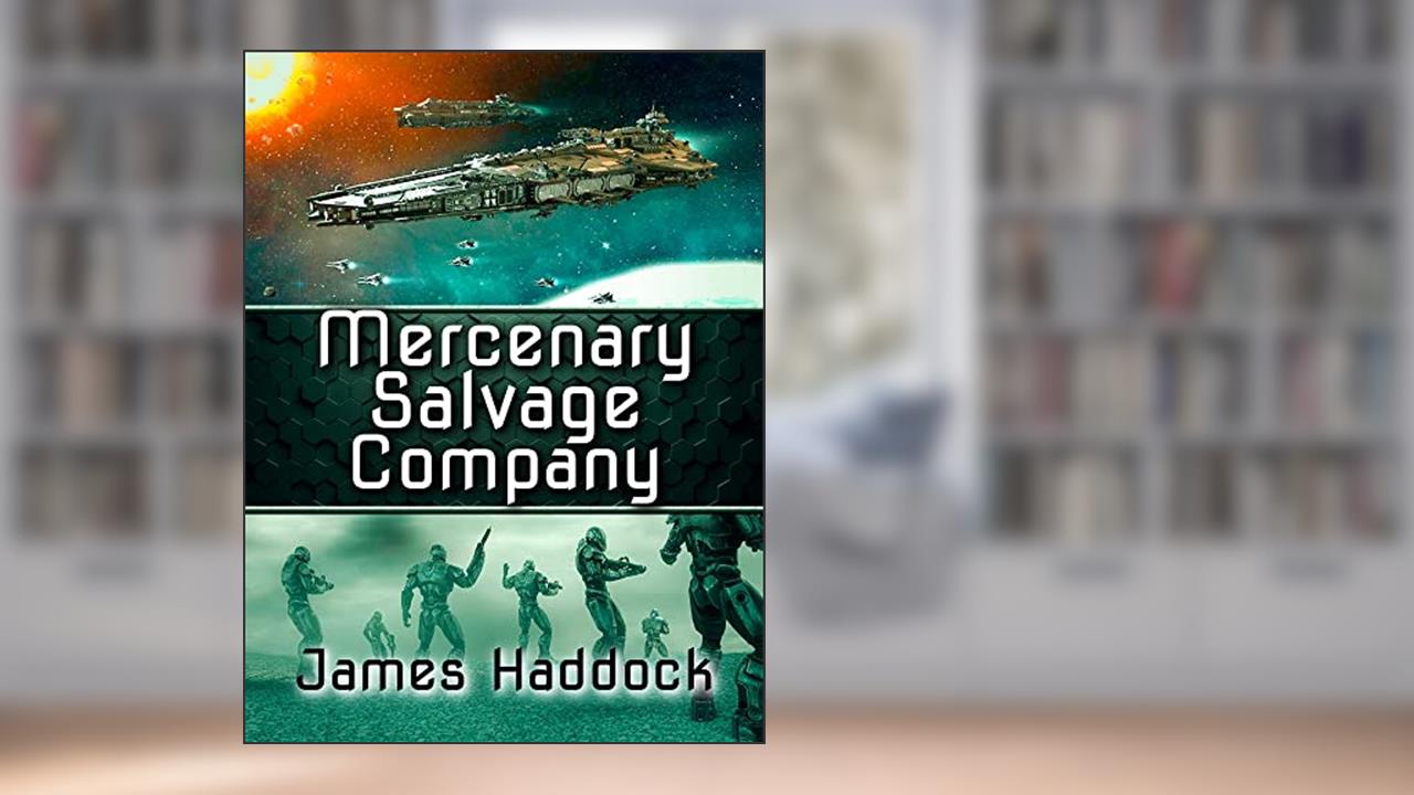 Mercenary Salvage Company, written by James Haddock