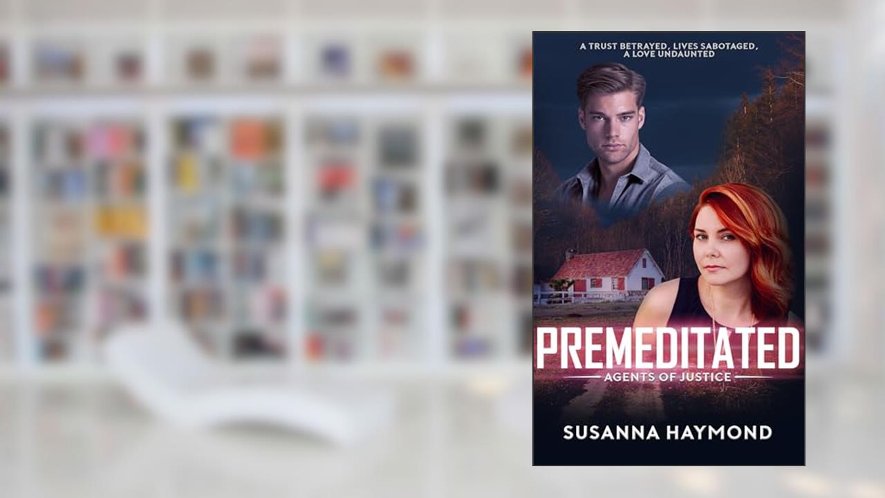 PREMEDITATED: A Trust Betrayed Christian Suspense (Agents of Justice Series Book 2), written by Susanna Haymond