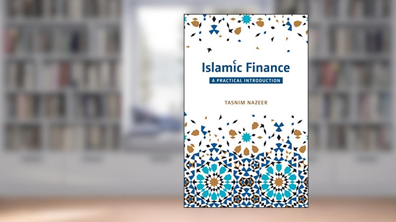 Islamic Finance: A Practical Introduction, written by Tasnim Nazeer
