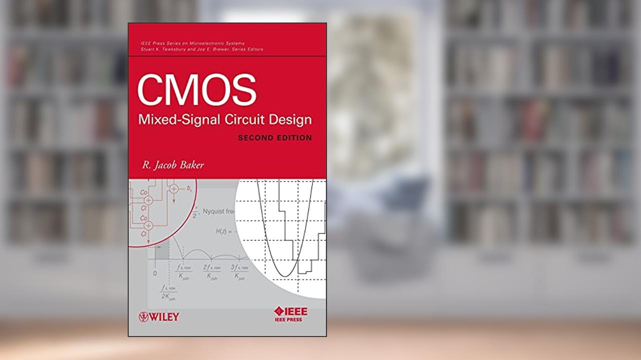 CMOS: Mixed-Signal Circuit Design, Second Edition, written by R. Jacob Baker
