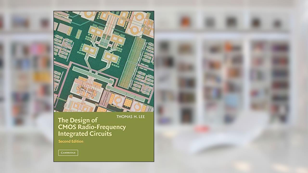 The Design of CMOS Radio-Frequency Integrated Circuits, Second Edition, written by Thomas H. Lee