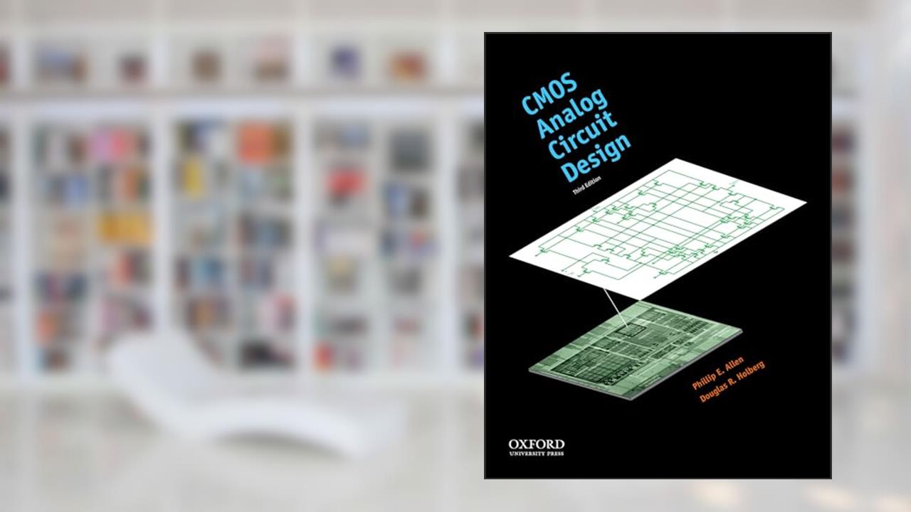 CMOS Analog Circuit Design (The Oxford Series in Electrical and Computer Engineering), written by Phillip E. Allen; Douglas R. Holberg