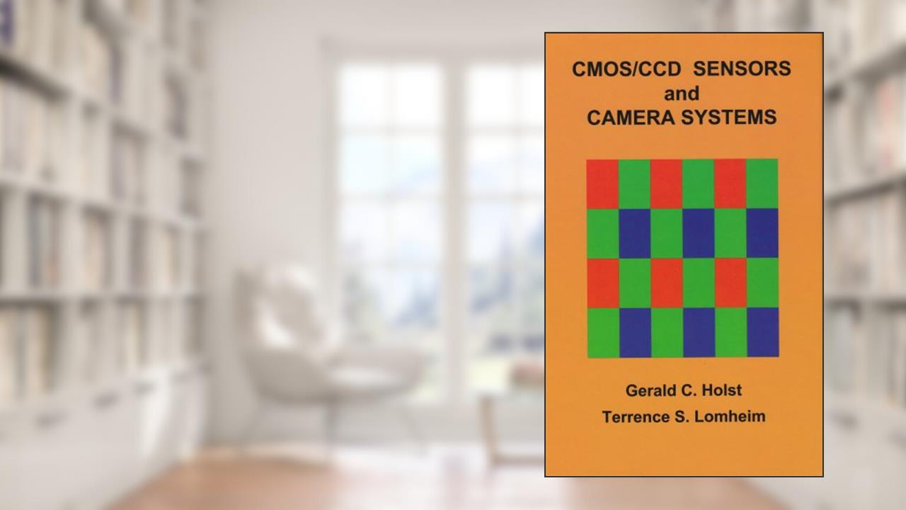 CMOS/CCD Sensors and Camera Systems, written by Gerald C. Holst; Terrence S. Lomheim