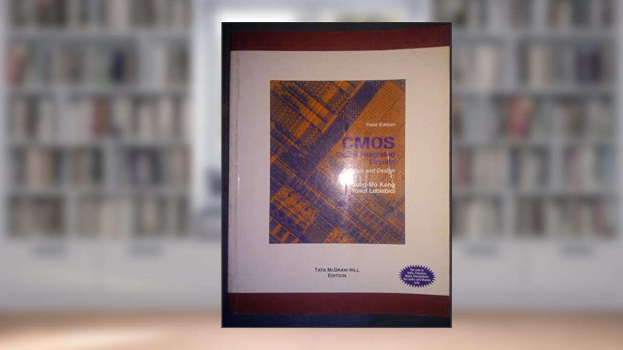 CMOS Digital Integrated Circuits Analysis & Design, written by Sung-Mo (Steve) Kang; Yusuf Leblebici