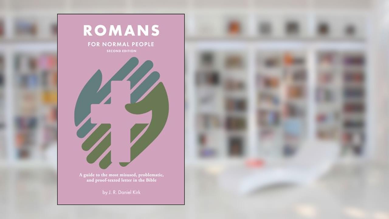 Romans for Normal People: A guide to the most misused, problematic, and proof-texted letter in the Bible (The Bible for Normal People), written by J. R. Daniel Kirk