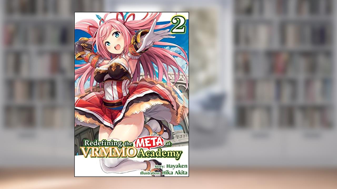 Redefining the META at VRMMO Academy: Volume 2, written by Hayaken