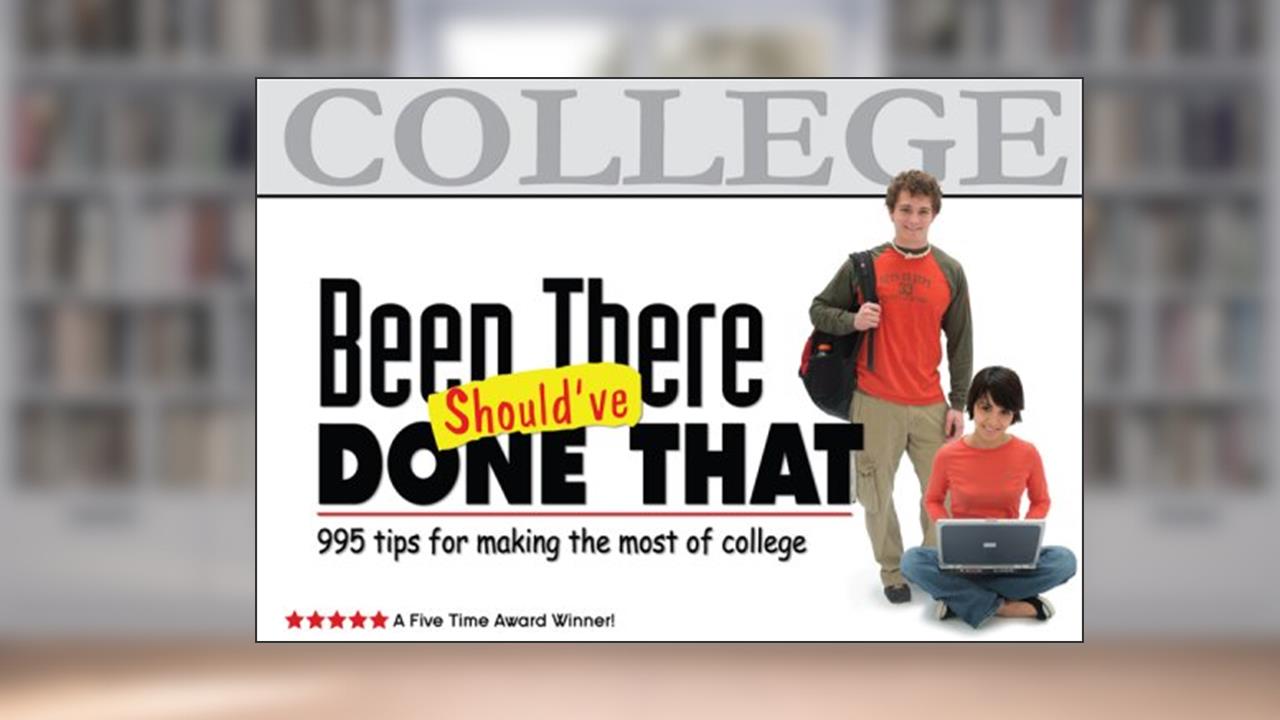 Been There, Should've Done That: 995 Tips for Making the Most of College, written by Suzette Tyler