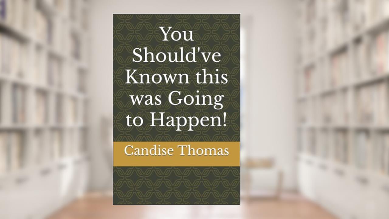 You Should've Known this was Going to Happen!, written by Candise Thomas