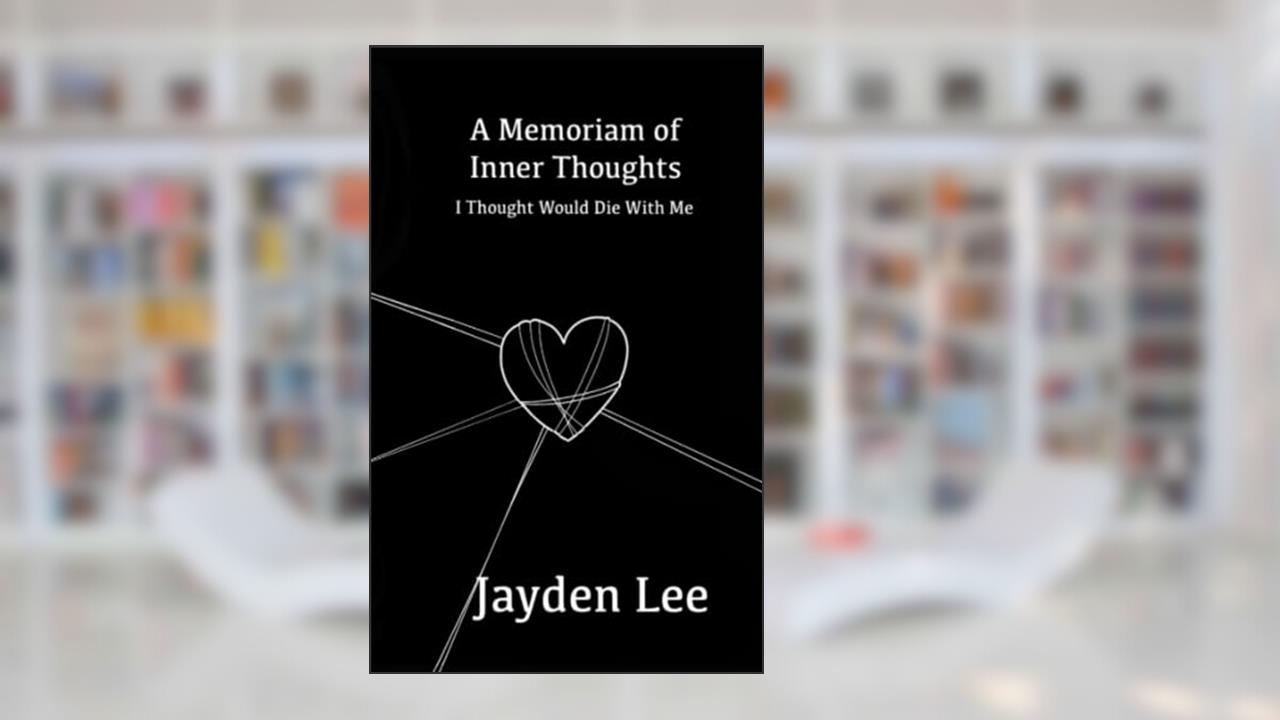 A Memoriam of Inner Thoughts: I Thought Would Die With Me (What Should've Died With Me), written by Jayden Lee