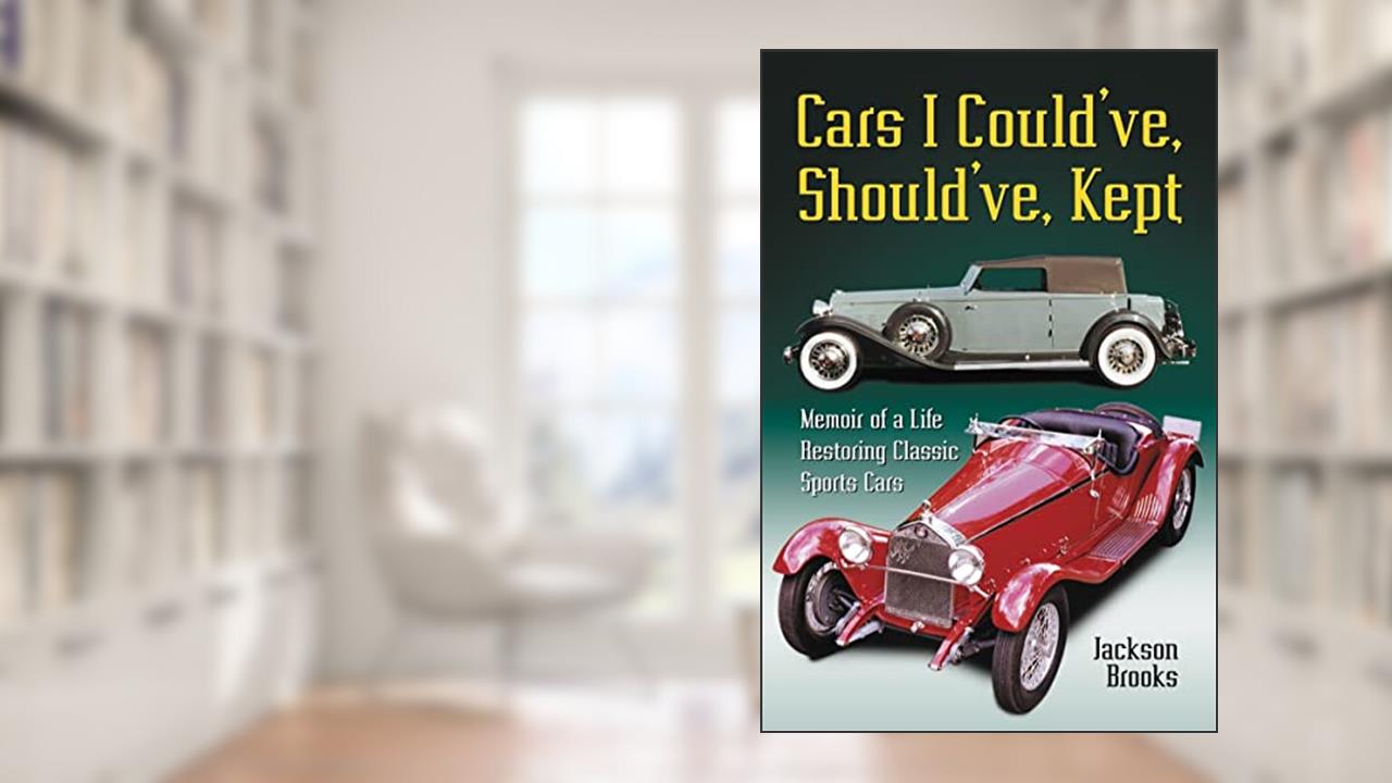 Cars I Could've, Should've, Kept: Memoir of a Life Restoring Classic Sports Cars, written by Jackson Brooks