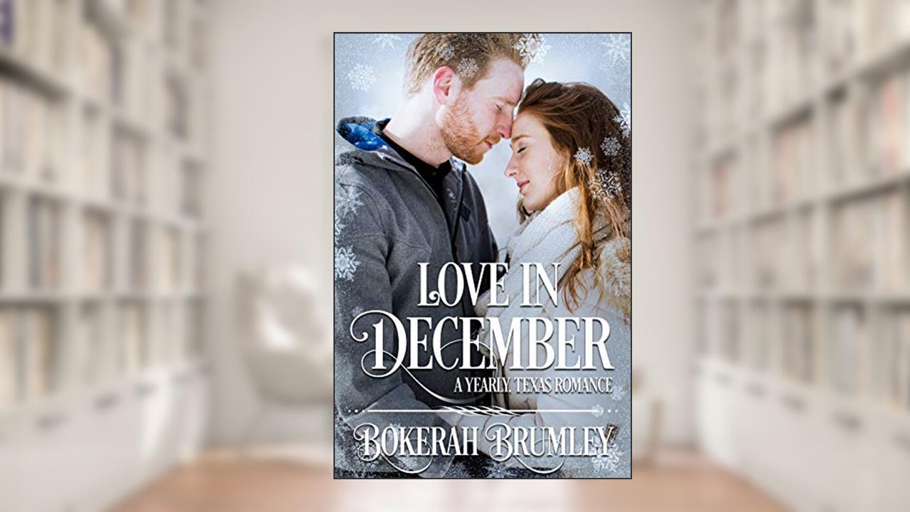 Love in December: A Yearly, Texas Romance (The Yearly, Texas Romance Series Book 2), written by Bokerah Brumley