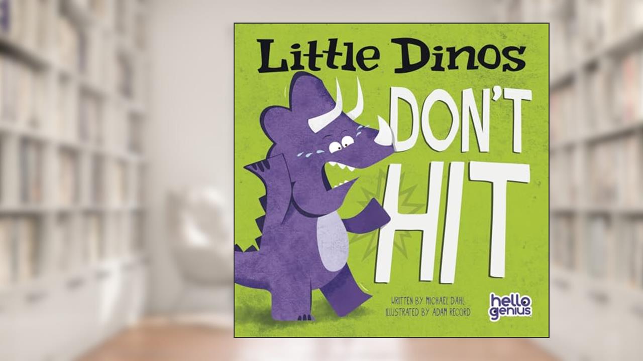Little Dinos Don't Hit (Hello Genius), written by Michael Dahl