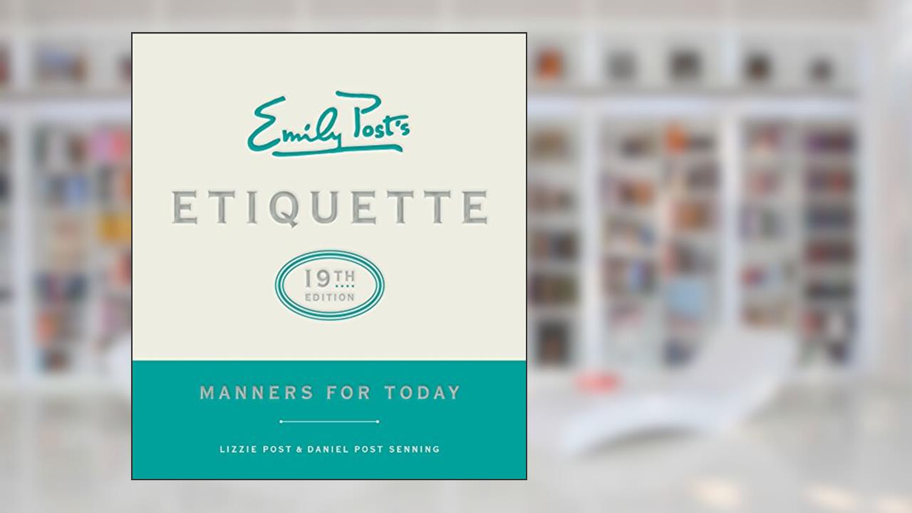 Emily Post's Etiquette, 19th Edition: Manners for Today (Emily's Post's Etiquette), written by Lizzie Post; Daniel Post Senning