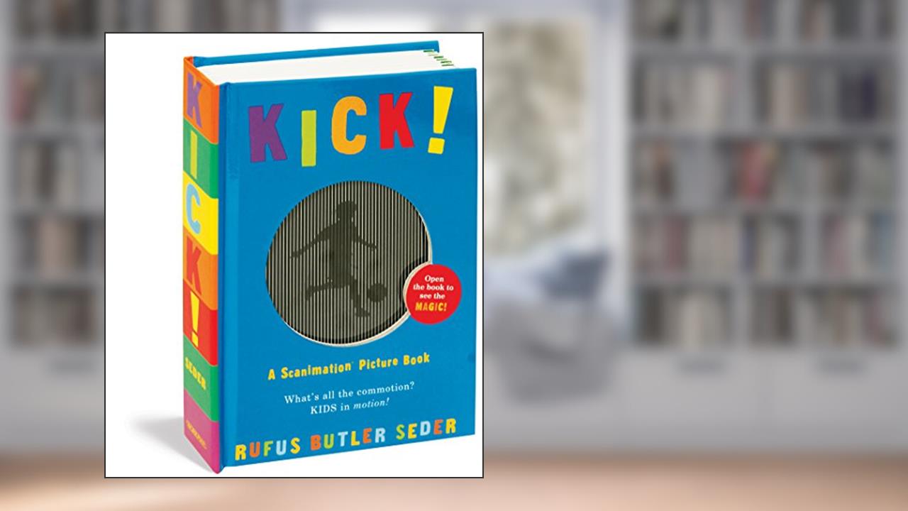 Kick! (Scanimation Books), written by Rufus Butler Seder