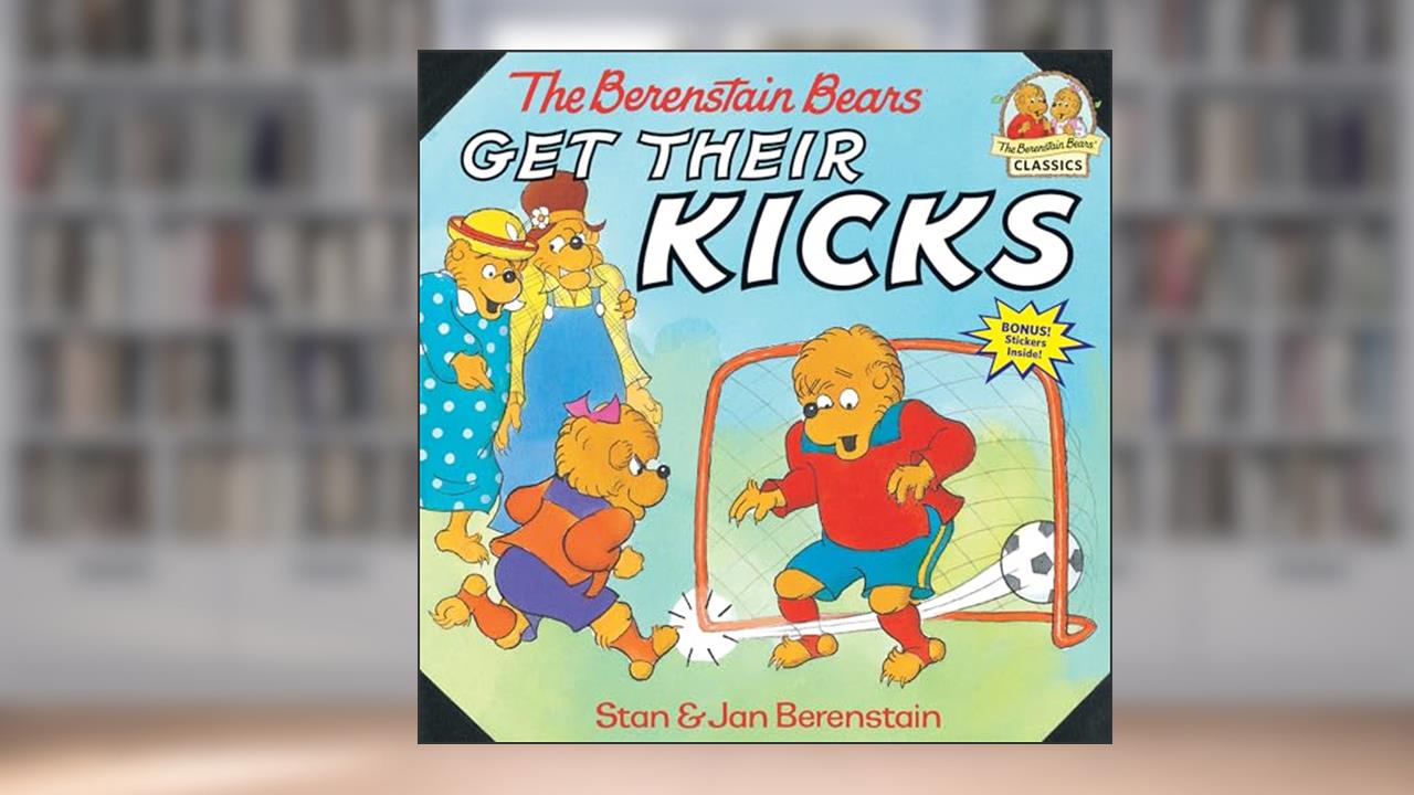 The Berenstain Bears Get Their Kicks, written by Stan Berenstain; Jan Berenstain
