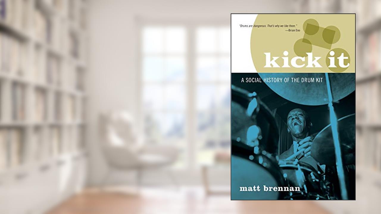 Kick It: A Social History of the Drum Kit, written by Matt Brennan