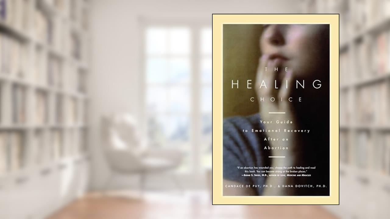 The Healing Choice: Your Guide to Emotional Recovery After an Abortion, written by Candace De puy; Dana Dovitch