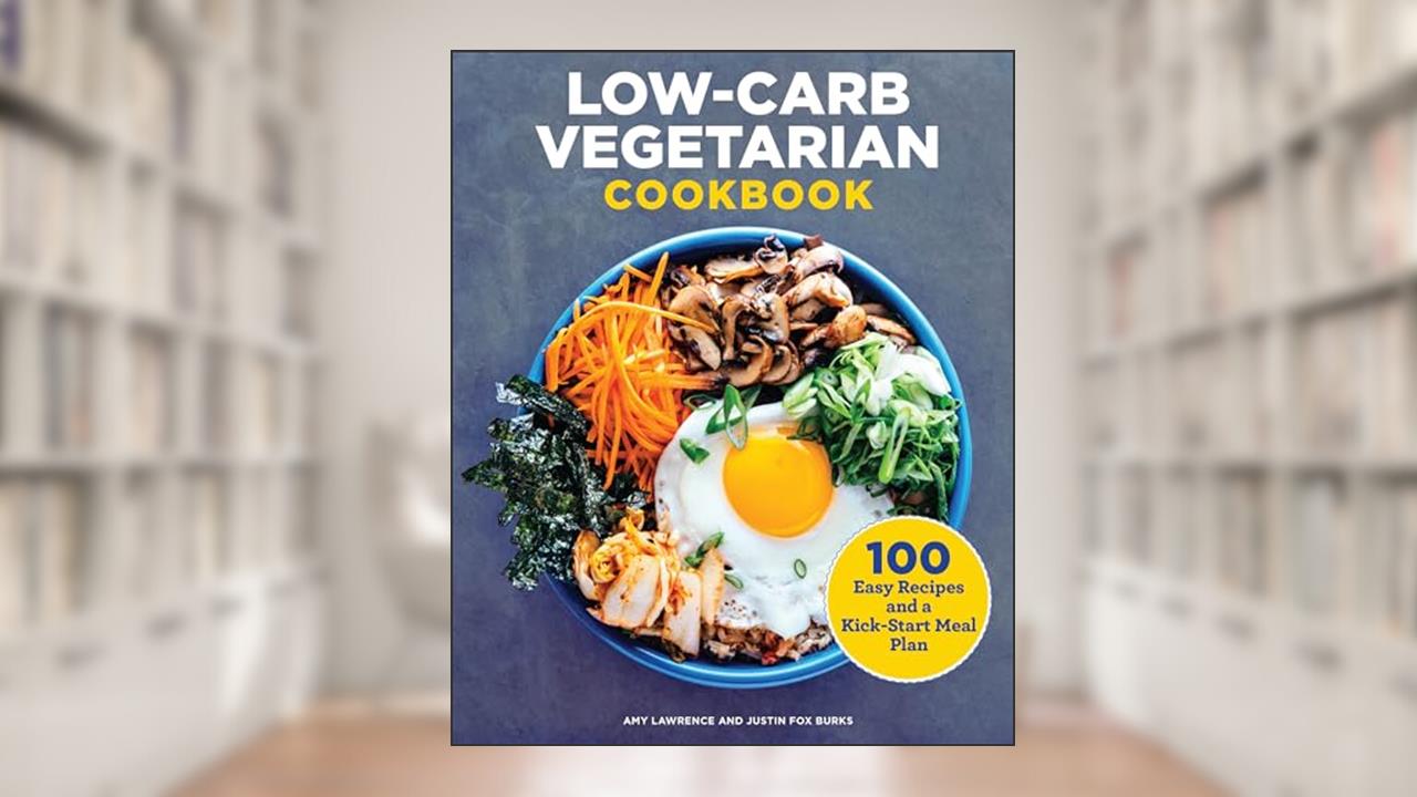Low-Carb Vegetarian Cookbook: 100 Easy Recipes and a Kick-Start Meal Plan, written by Amy Lawrence; Justin Fox Burks
