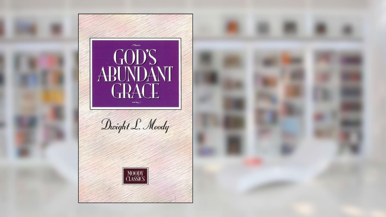 God's Abundant Grace (Moody Classics), written by Dwight Moody