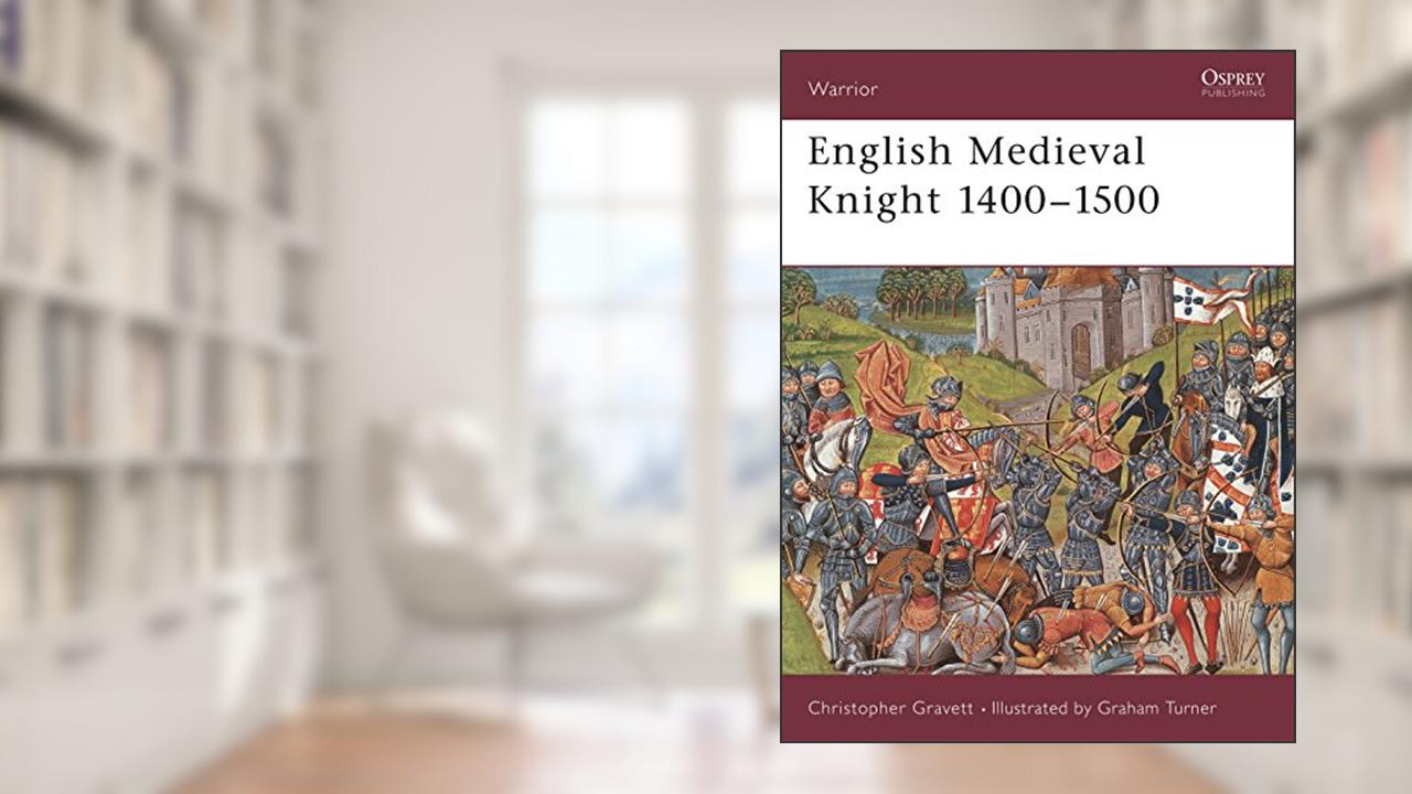 English Medieval Knight 1400-1500 (Warrior, 35), written by Christopher Gravett
