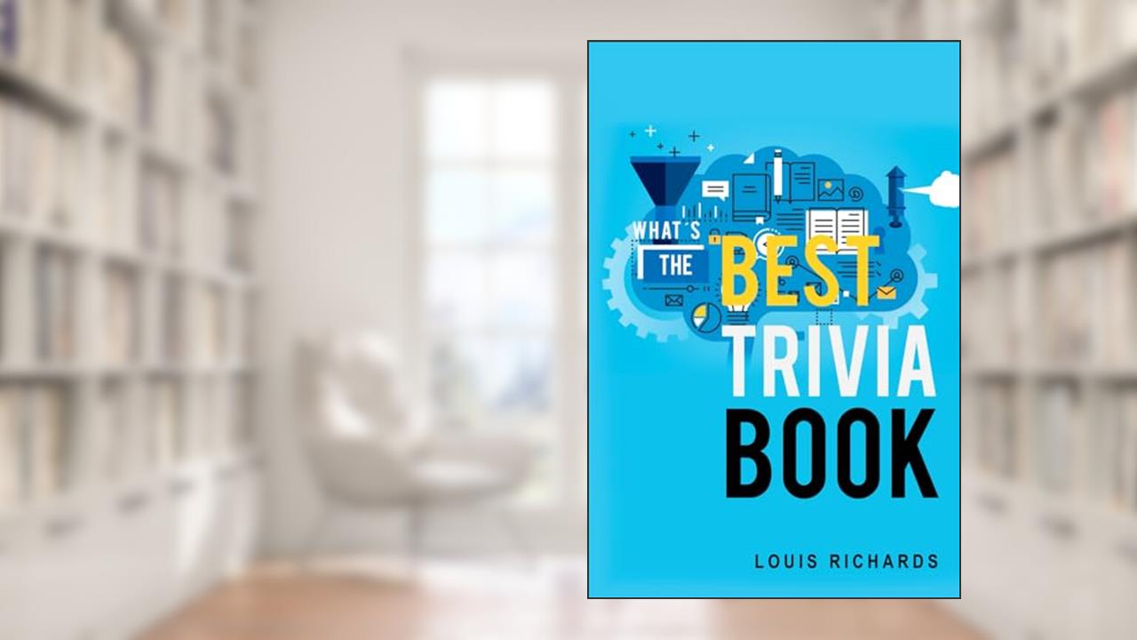 What's the Best Trivia Book? 1400 Exciting Trivia Questions and Fun Facts for Adults, written by Louis Richards