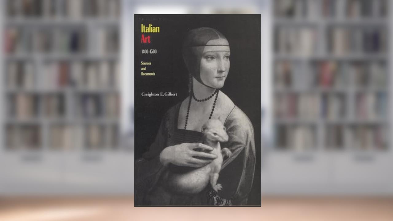 Italian Art 1400-1500: Sources and Documents, written by Creighton Gilbert