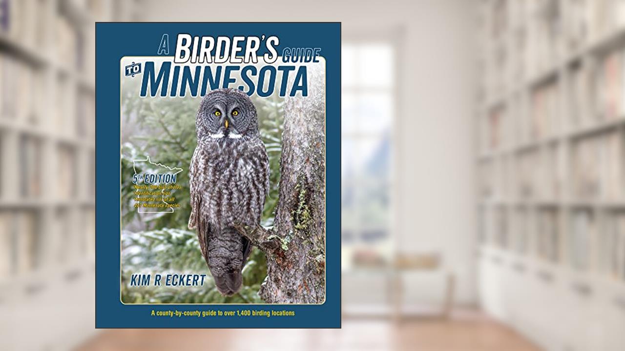 A Birder's Guide to Minnesota: A County-by-County Guide to Over 1,400 Birding Locations, written by Kim Richard Eckert