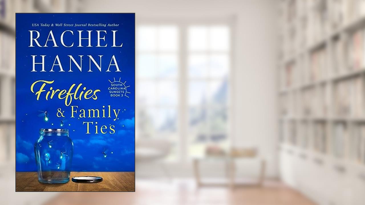 Fireflies & Family Ties (South Carolina Sunsets Book 3), written by Rachel Hanna