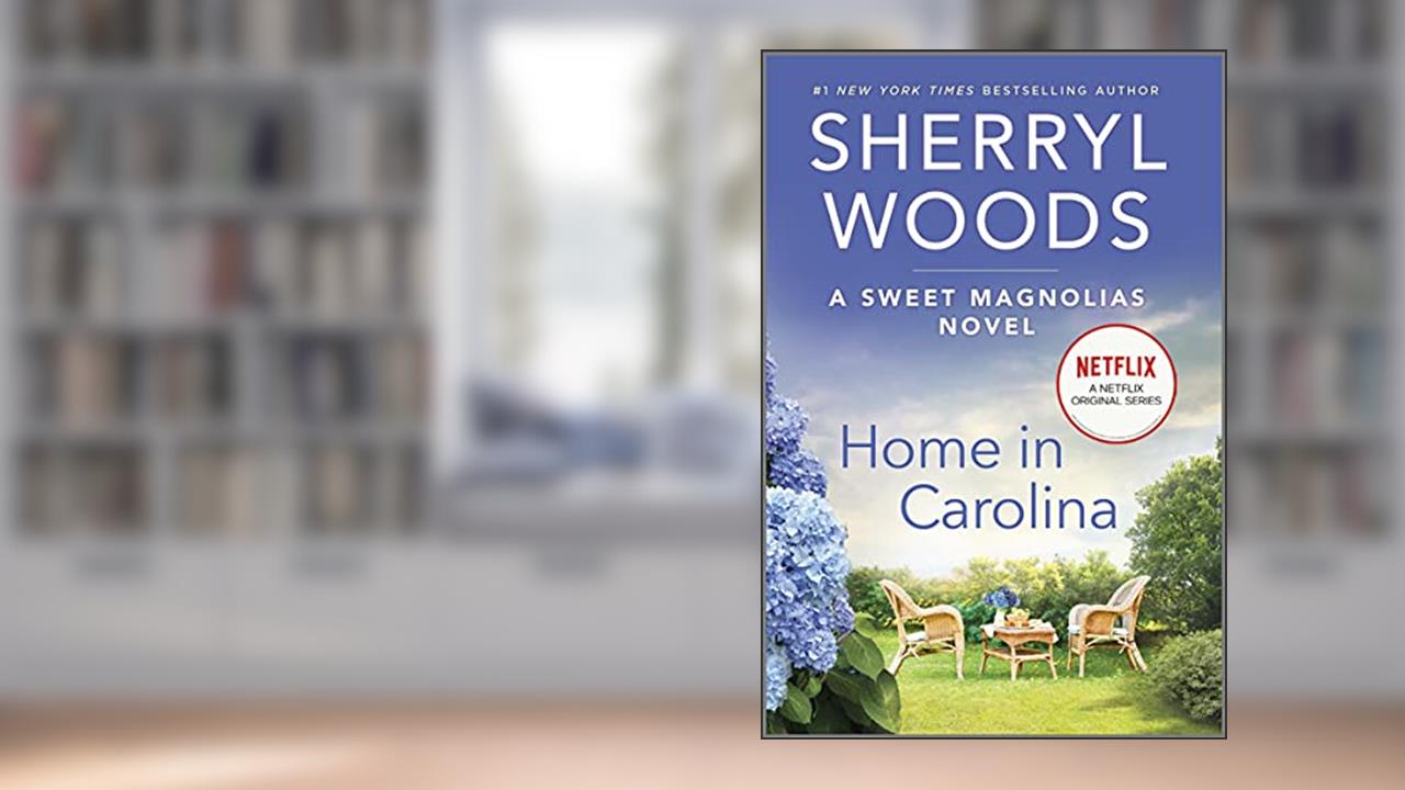 Home in Carolina (A Sweet Magnolias Novel Book 5), written by Sherryl Woods