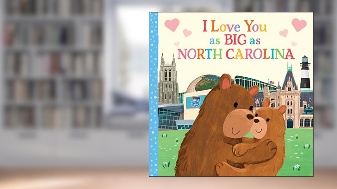 I Love You as Big as North Carolina: A Sweet Love Board Book for Toddlers, the Perfect Easter Gift!, written by Rose Rossner